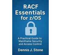 Racf Essentials for z/OS: A Practical Guide to Mainframe Security and Access Control (IBM Mainframe Series)