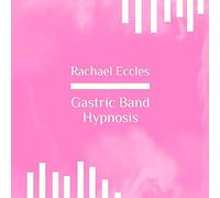Rachael Eccles, Clinical Hypnotherapist - Gastric Band Hypnosis CD, Virtual Hypnotic Gastric Band /Bypass Eat Less Hypnosis for Weight Loss Guided Hypnotherapy Meditation CD