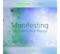 Rachael Eccles - Manifesting for Calm and Peace, Law of Attraction Meditation CD