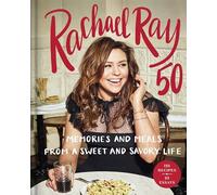 Rachael Ray 50: Memories and Meals from a Sweet and Savory Life: A Cookbook