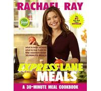 Rachael Ray Express Lane Meals: What to Keep on Hand, What to Buy Fresh for the Easiest-Ever 30-Minute Meals
