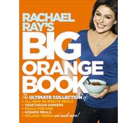 Rachael Ray's Big Orange Book: The Ultimate Collection of All-New 30-Minute Meals, Vegetarian Meals, Meals for One, Kosher Meals, Holiday Menus, and Much More!