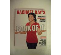 Rachael Ray's Book of Ten: More Than 300 Recipes to Cook Every Day