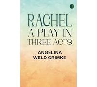 Rachel: A Play in Three Acts