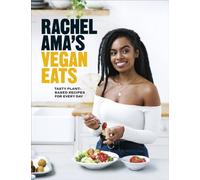 Rachel Ama’s Vegan Eats : Tasty plant-based recipes for every day