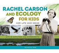 Rachel Carson and Ecology for Kids: Her Life and Ideas, with 21 Activities and Experiments (For Kids series)