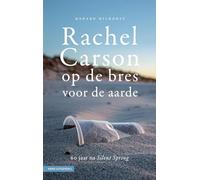 Rachel Carson: op de bres voor de aarde : 60 jaar na Silent Spring