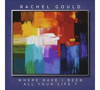 Rachel Gould - Where Have I Been All Your Life
