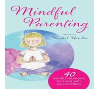 Rachel Hawkes Mindful Parenting: 40 Mindful Moments to Share with Your Child Rachel Hawkes Multicolor