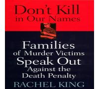Rachel King Don't Kill in Our Names: Families of Murder Victims Speak Out Rachel King Multicolor