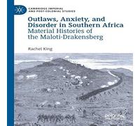 Rachel King Outlaws, Anxiety, & Disorder in Southern Africa : Material in White Rachel King White
