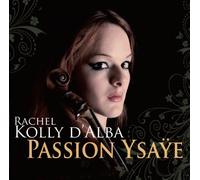 Rachel Kolly D’Alba - Passion Ysaÿe