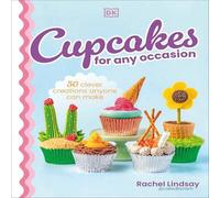 Rachel Lindsay Cupcakes for Any Occasion : 50 Clever Creations Anyone Can Make Rachel Lindsay Multicolor