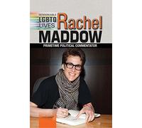 Rachel Maddow: Primetime Political Commentator (Remarkable Lgbtq Lives)