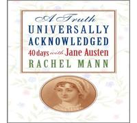 Rachel Mann A Truth Universally Acknowledged: 40 Days with Jane Austen Rachel Mann Multicolor