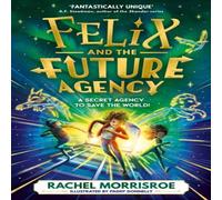 Rachel Morrisroe Felix & the Future Agency Hardback Book Rachel Morrisroe Multicolor