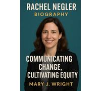 Rachel Negler Biography: Communicating change, Cultivating Equity