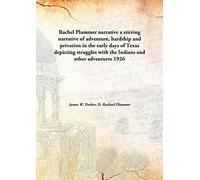 Rachel Plummer narrativea stirring narrative of adventure, hardship and privation in the early days of Texas depicting struggles with the Indians and other adventures