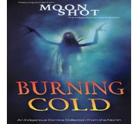 Rachel Qitsualik-Tinsley Burning Cold : An Inuit & Dene Comics Collection Paperback Book Rachel Qitsualik-Tinsley Multicolor
