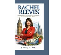 RACHEL REEVES: How Bold Policies and Strategic Leadership Are Shaping Modern Britain