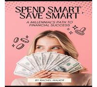 Rachel Walker Spend Smart, Save Smart: A Millennial's Path to Financial Success Rachel Walker Multicolor