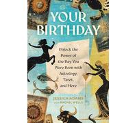 Your Birthday: Unlock the Power of the Day You Were Born with Astrology, Tarot, and More