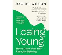 Rachel Wilson - Losing Young How to Grieve When Your Life is Just Be - B245z