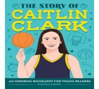 Rachelle Burk The Story of Caitlin Clark Paperback Book Rachelle Burk Multicolor
