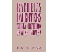 Rachel's Daughters: Newly Orthodox Jewish Women