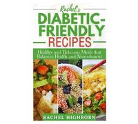 Rachel's Diabetic-Friendly Recipes: Healthy and Delicious Meals that Balances Health and Nourishment (Rache's Healing Recipes)