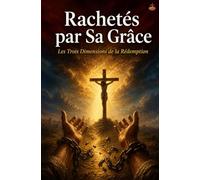 Rachetés par Sa Grâce - Les Trois Dimensions de la Rédemption: Comprendre comment le rachat, la reconstitution et la perfection restaurent notre identité en Christ (Collection la Croix)