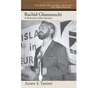 Rachid Ghannouchi: A Democrat Within Islamism (Religion and Global Politics)