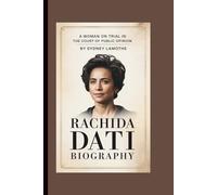 RACHIDA DATI BIOGRAPHY: A Woman on Trial in the Court of Public Opinion