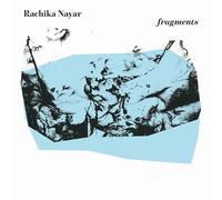 RACHIKA NAYAR - FRAGMENTS