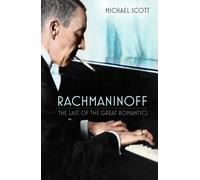 Rachmaninoff: The Last of the Great Romantics by Michael Scott Paperback Book