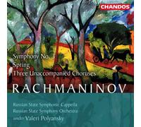 Rachmaninov: Symphony 3, Spring, Three Unaccompanied Choruses