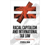 Racial Capitalism and International Tax Law : The Story of Global Jim Crow
