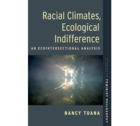 Racial Climates, Ecological Indifference: An Ecointersectional Analysis (STUDIES IN FEMINIST PHILOSOPHY SERIES)
