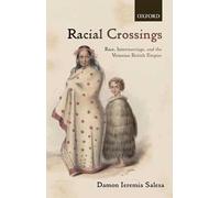 Racial Crossings Race, Intermarriage, and the Victorian British Empire