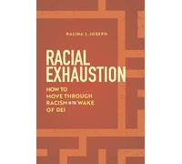 Racial Exhaustion : How to Move Through Racism in the Wake of DEI
