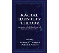 Racial Identity Theory: Applications to Individual, Group, and Organizational Interventions