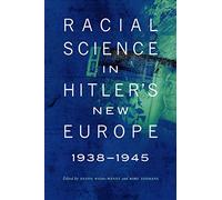 Racial Science in Hitler's New Europe, 1938-1945 (Critical Studies in the History of Anthropology)
