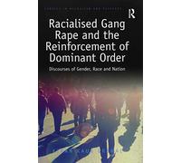 Racialised Gang Rape and the Reinforcement of Dominant Order: Discourses of Gender, Race and Nation (Studies in Migration and Diaspora)