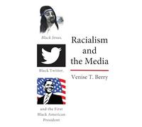 Racialism and the Media: Black Jesus, Black Twitter, and the First Black American President: 114 (Black Studies and Critical Thinking)