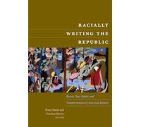 Racially Writing the Republic: Racists, Race Rebels, and Transformations of American Identity