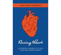 Racing Heart: A Runner's Journey of Love, Loss and Perseverance