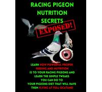 Racing Pigeon Nutrition Secrets Exposed: Racing Pigeon Feeding