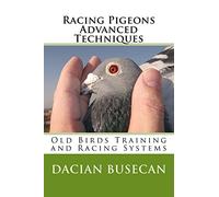 Racing Pigeons Advanced Techniques – Old Birds Training and Racing Systems