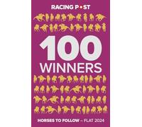 Racing Post 100 Winners : Horses to Follow Flat 2024