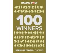Racing Post 100 Winners: Horses to Follow Flat 2025 (100 Winners - Flat 2025)